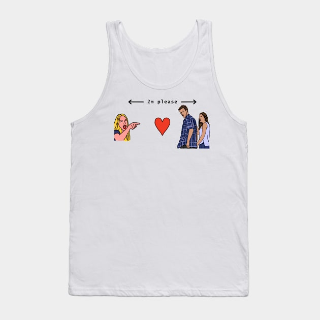 Woman Yelling at Distracted Boyfriend Social Distancing 2m Please Tank Top by ellenhenryart